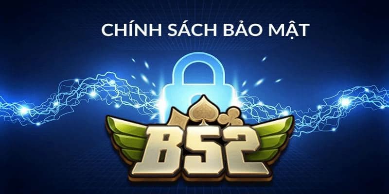 B52Club là ai và tại sao cần chính sách bảo mật?