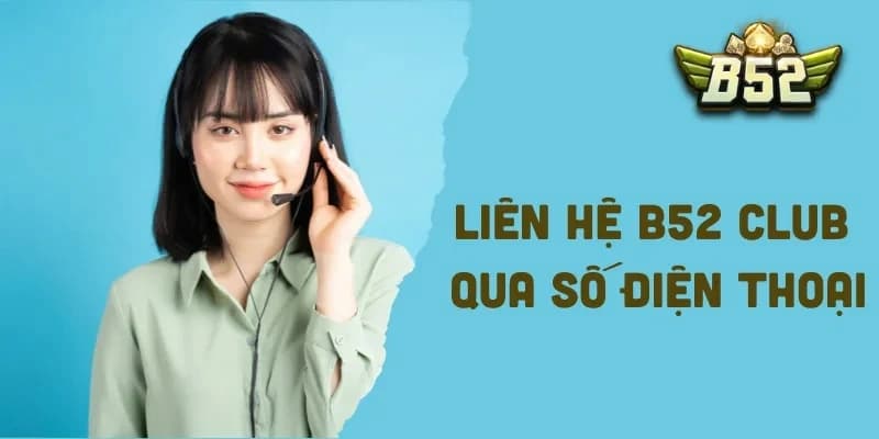 Liên hệ B52Club Hướng dẫn các cách liên hệ B52Club chính thức