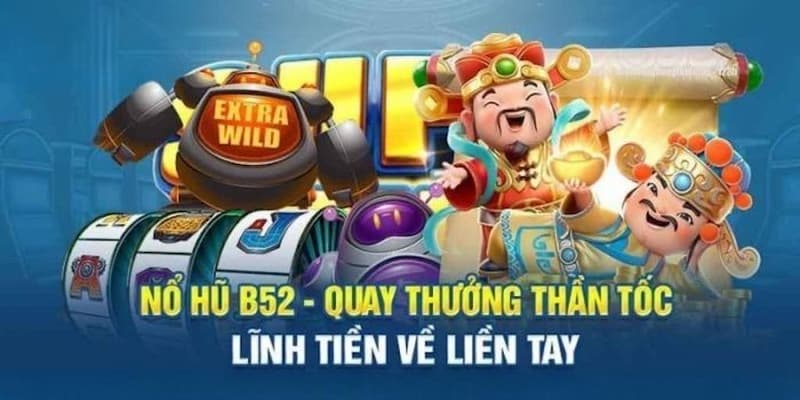 Nổ hũ B52Club B52Club – Nền tảng game đổi thưởng uy tín