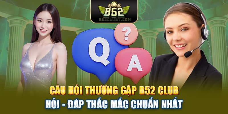Câu Hỏi Thường Gặp B52Club Nhóm câu hỏi phổ biến về tài khoản và bảo mật